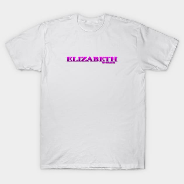 ELIZABETH. MY NAME IS ELIZABETH. SAMER BRASIL T-Shirt by Samer Brasil